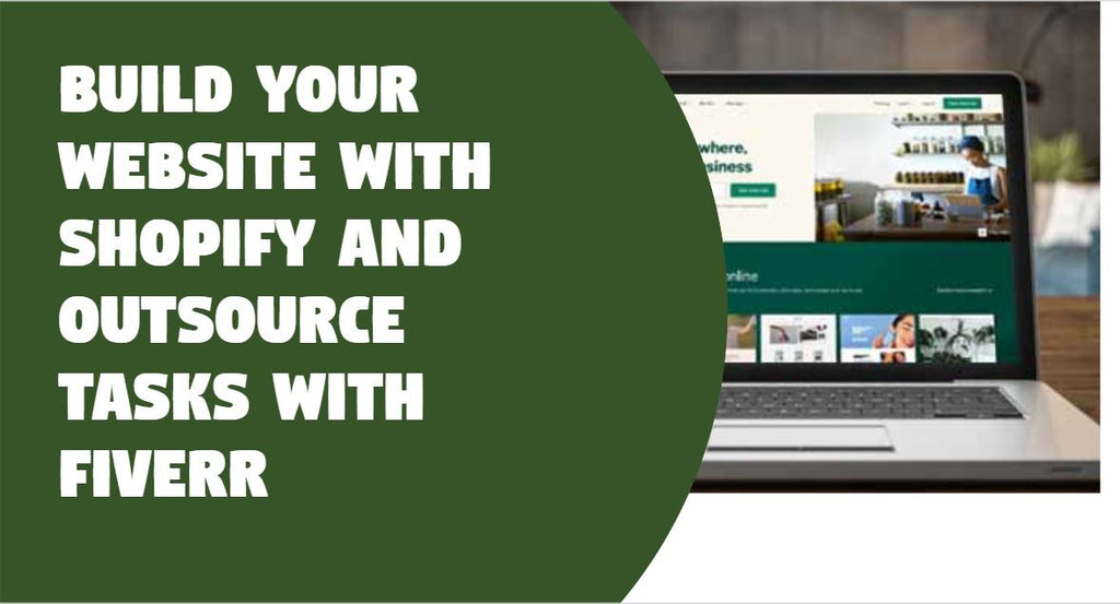 Step by step guide to create your website with Shopify and outsource tasks with Fiverr